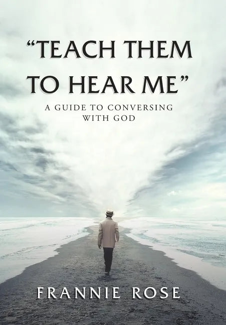 "Teach Them to Hear Me": A Guide To Conversing With God - Hardcover
