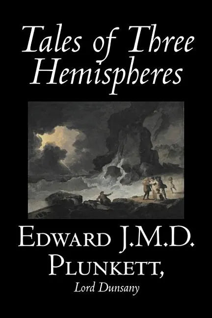 Tales of Three Hemispheres by Edward J. M. D. Plunkett, Fiction, Classics, Fantasy, Horror - Hardcover