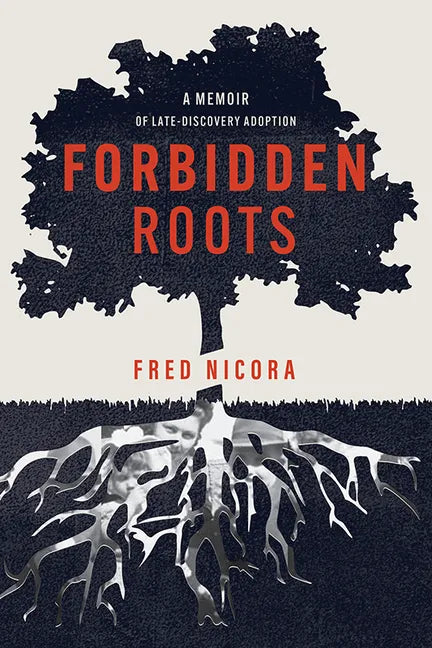 Forbidden Roots: A Memoir of Late-Discovery Adoption - Paperback