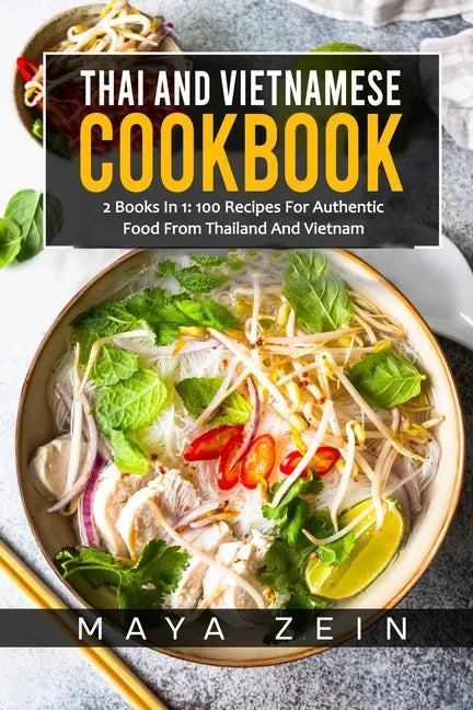 Thai And Vietnamese Cookbook: 2 Books In 1: 100 Recipes For Authentic Asian Food - Paperback