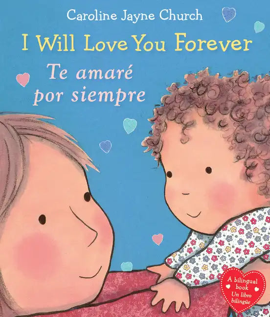 I Will Love You Forever / Te Amaré Por Siempre (Scholastic Bilingual) - Board Book