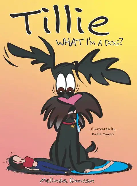 Tillie What I'm a Dog? - Hardcover