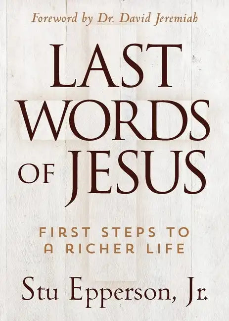 The Last Words of Jesus: First Steps to a Richer Life - Paperback