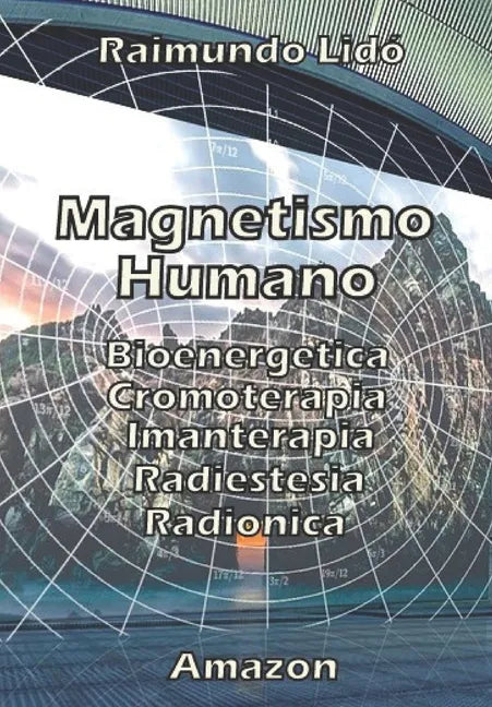 Magnetismo humano: Bioenergetica-Radionica-Radiestesia-Cromoterapia - Paperback