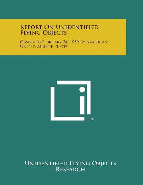 Report on Unidentified Flying Objects: Observed February 24, 1959 by American United Airline Pilots - Paperback