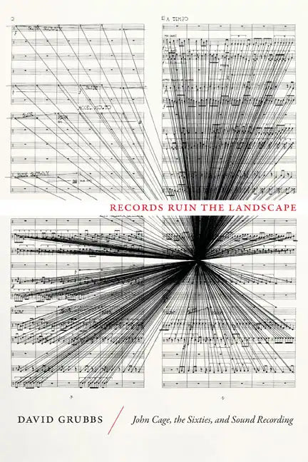 Records Ruin the Landscape: John Cage, the Sixties, and Sound Recording - Paperback