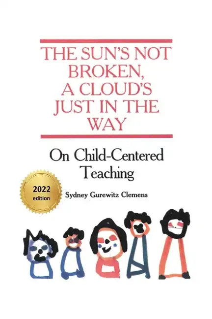 The Sun's Not Broken, A Cloud's Just in the Way: On Child-Centered Teaching - Paperback