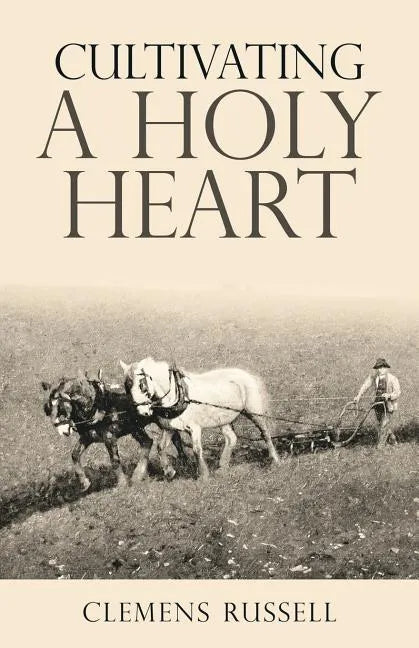 Cultivating a Holy Heart - Paperback