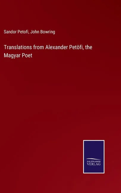 Translations from Alexander Petöfi, the Magyar Poet - Hardcover
