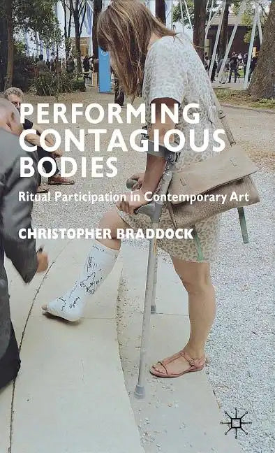 Performing Contagious Bodies: Ritual Participation in Contemporary Art - Hardcover