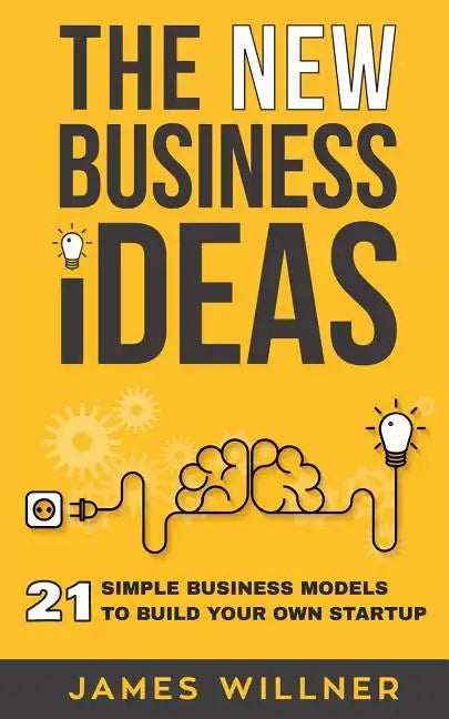 New Business Ideas: 21 Simple Business Models to Build Your Own Startup - Paperback