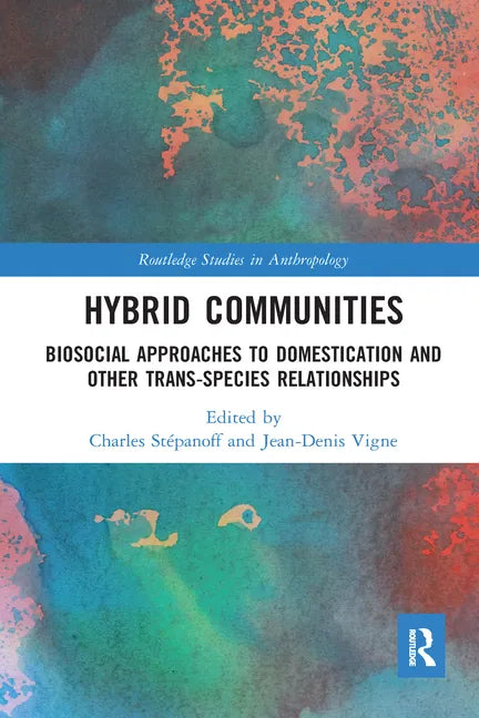 Hybrid Communities: Biosocial Approaches to Domestication and Other Trans-Species Relationships - Paperback
