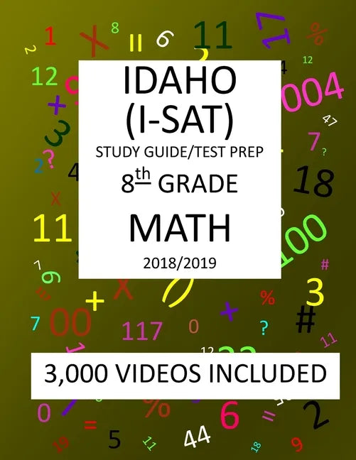 8th Grade IDAHO I-SAT, 2019 MATH, Test Prep: : 8th Grade IDAHO STANDARDS ACHIEVEMENT TEST 2019 MATH Test Prep/Study Guide - Paperback