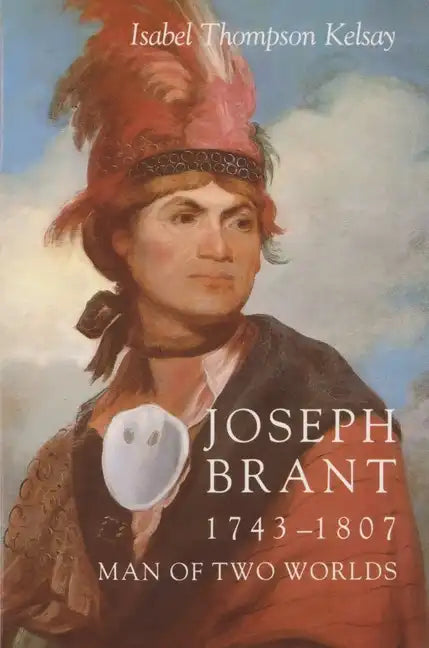 Joseph Brant, 1743-1807: Man of Two Worlds - Paperback