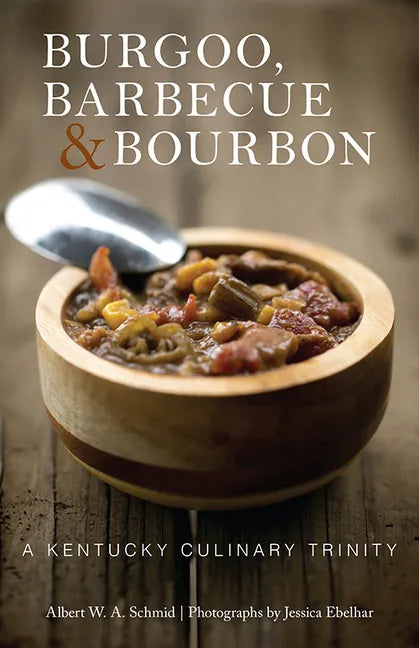 Burgoo, Barbecue, and Bourbon: A Kentucky Culinary Trinity - Paperback