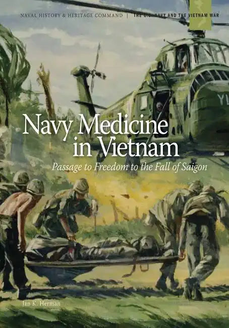 Navy Medicine in Vietnam: Passage to Freedom to the Fall of Saigon - Paperback