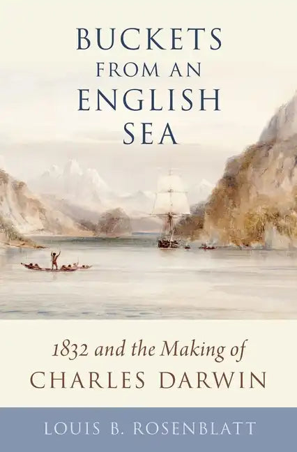 Buckets from an English Sea: 1832 and the Making of Charles Darwin - Hardcover