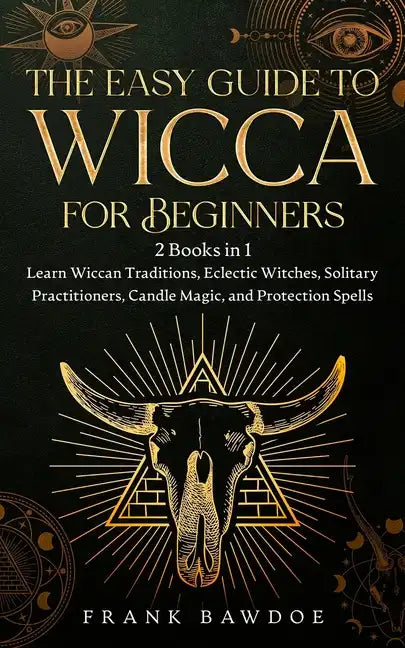 The Easy Guide to Wicca for Beginners: 2 Books in 1 - Learn Wiccan Traditions, Eclectic Witches, Solitary Practitioners, Candle Magic, and Protection - Paperback