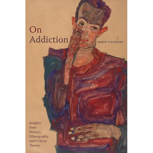On Addiction: Insights from History, Ethnography, and Critical Theory - Paperback