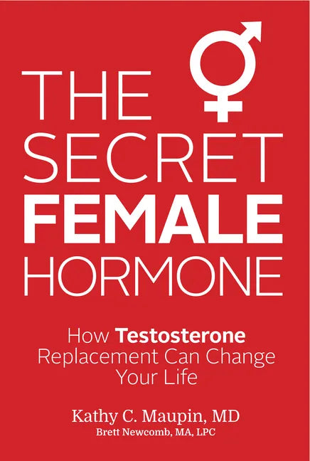 The Secret Female Hormone: How Testosterone Replacement Can Change Your Life - Paperback