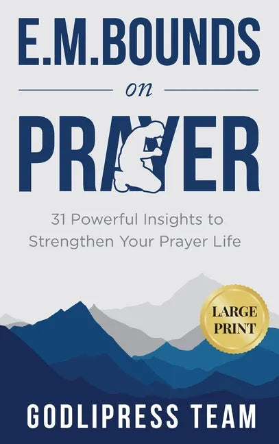 E. M. Bounds on Prayer: 31 Powerful Insights to Strengthen Your Prayer Life (LARGE PRINT) - Hardcover