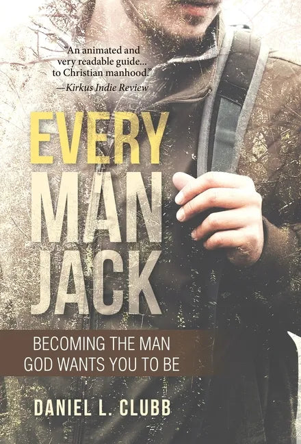 Every Man Jack: Becoming the Man God Wants You to Be - Hardcover