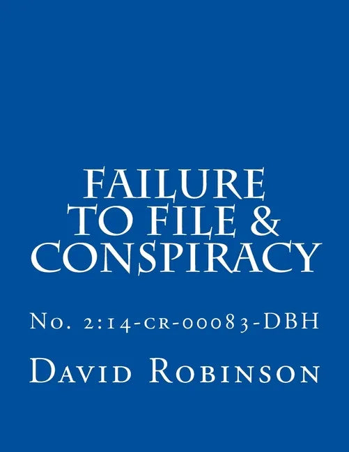 Failure to File & Conspiracy: United States vs. Messier & Robinson - No. 2:14-cr-00083-DBH - Paperback