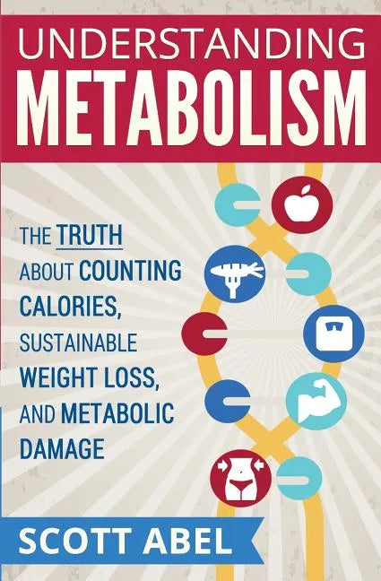 Understanding Metabolism: The Truth About Counting Calories, Sustainable Weight Loss, and Metabolic Damage - Paperback