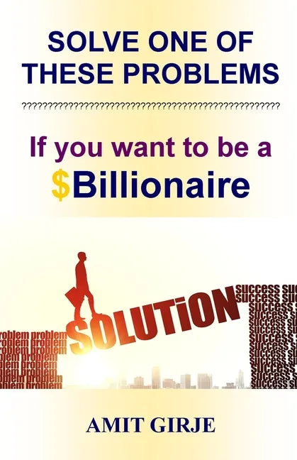 Solve One of These Problems; If You Want to be a $Billionaire: Motivational Book for Entrepreneurs - Business Ideas by Amit Girje - Girje Publisher - Paperback