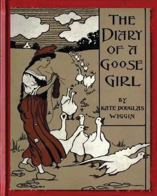 The Diary of a Goose Girl(1902) by Kate Douglas Wiggin(Illustrated Edition) - Paperback