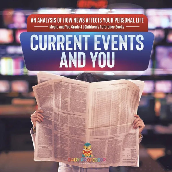 Current Events and You An Analysis of How News Affects Your Personal Life Media and You Grade 4 Children's Reference Books - Paperback