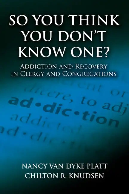 So You Think You Don't Know One?: Addiction and Recovery in Clergy and Congregations - Paperback