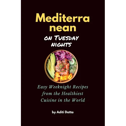 Mediterranean on Tuesday nights: Easy Weeknight Recipes from the Healthiest Cuisine in the World - Paperback