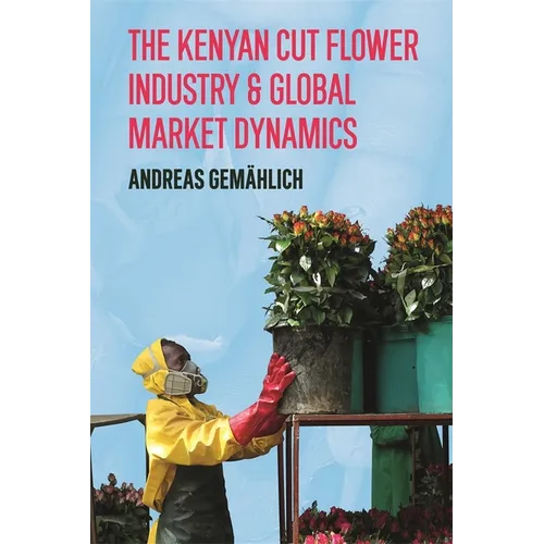The Kenyan Cut Flower Industry & Global Market Dynamics - Paperback