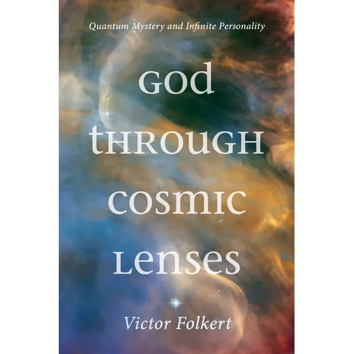God Through Cosmic Lenses: Quantum Mystery and Infinite Personality - Paperback