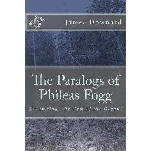 The Paralogs of Phileas Fogg: Columbiad, the Gem of the Ocean! - Paperback