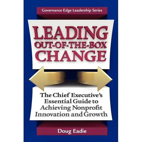 Leading Out-Of-The-Box Change: The Chief Executive's Essential Guide to Achieving Nonprofit Innovation and Growth - Paperback