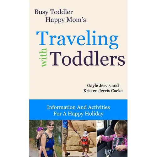 Traveling With Toddlers: Information and Activities for a Happy Holiday - Paperback