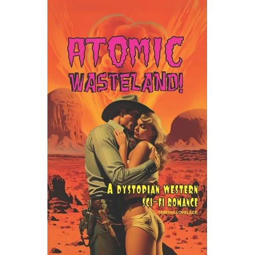 Atomic Wasteland!: A Dystopian Western Sci-Fi Romance - Paperback