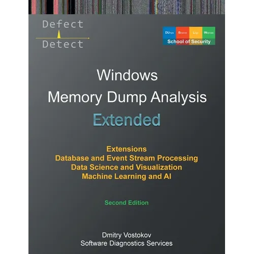 Extended Windows Memory Dump Analysis: Using and Writing WinDbg Extensions, Database and Event Stream Processing, Data Science and Visualization, Mach - Paperback