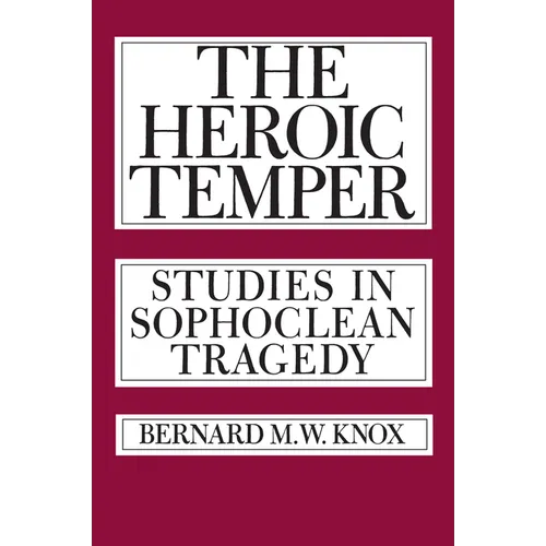 The Heroic Temper: Studies in Sophoclean Tragedy Volume 35 - Paperback
