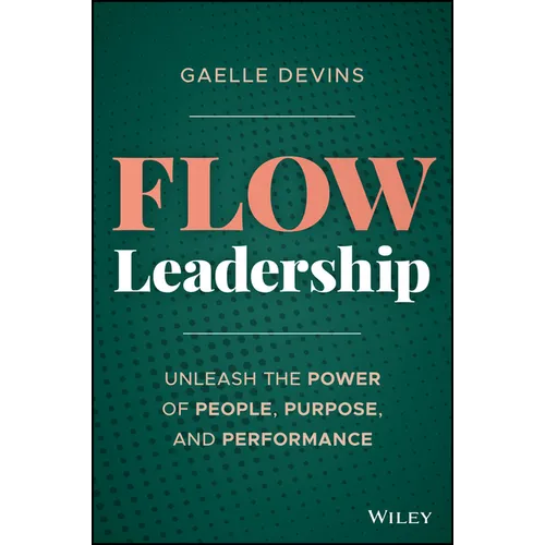 Flow Leadership: Unleash the Power of People, Purpose, and Performance - Hardcover