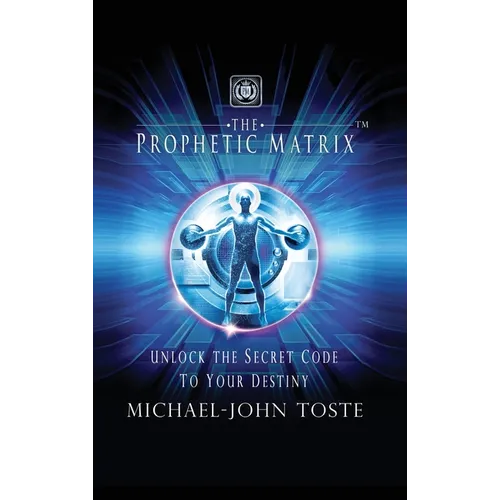 The Prophetic Matrix: Unlock the Secret Code to Your Destiny - Hardcover