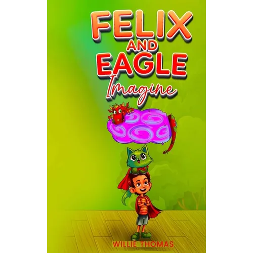 Felix and Eagle Imagine - Hardcover