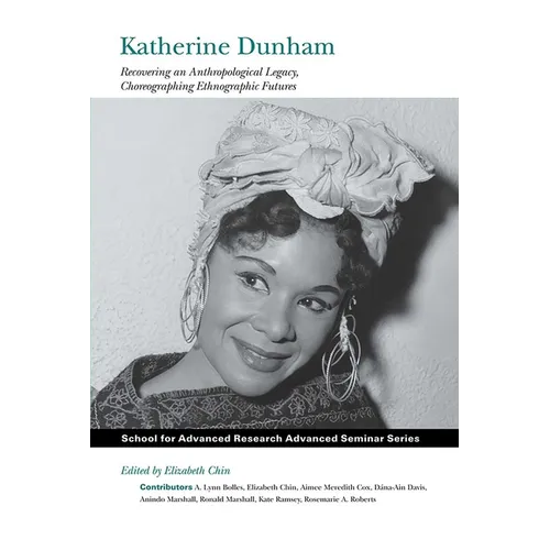 Katherine Dunham: Recovering an Anthropological Legacy, Choreographing Ethnographic Futures - Paperback