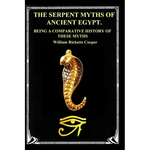 The Serpent Myths of Ancient Egypt.: Being a Comparative History of These Myths - Paperback