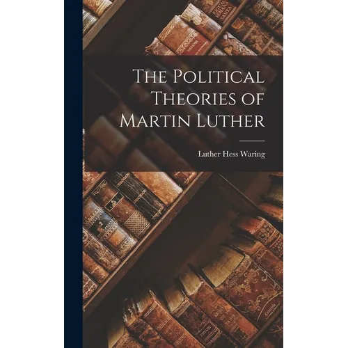 The Political Theories of Martin Luther - Hardcover