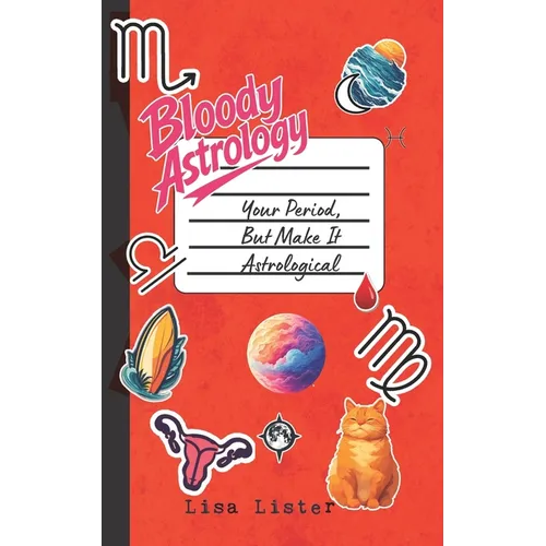 Bloody Astrology: Your Period, But Make It Astrological - Paperback