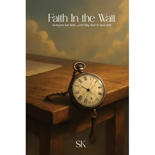 Faith In the Wait: Everyone has faith.....until they have to have faith - Paperback