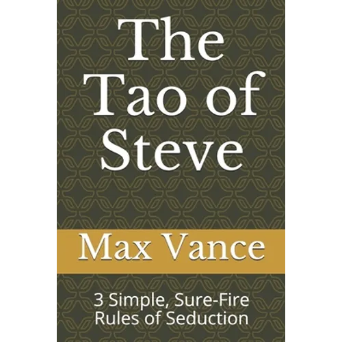 The Tao of Steve: 3 Simple, Sure-Fire Rules of Seduction - Paperback